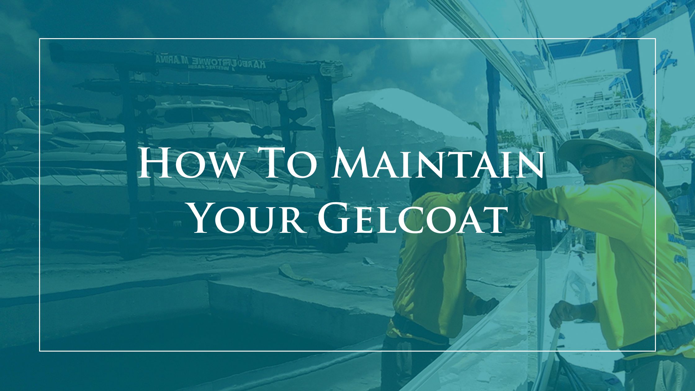 How to Maintain Your Gelcoat