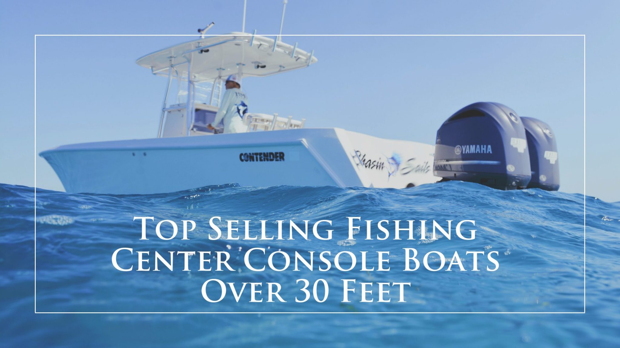 Top Selling Fishing Center Console Boats Over 30 Feet 