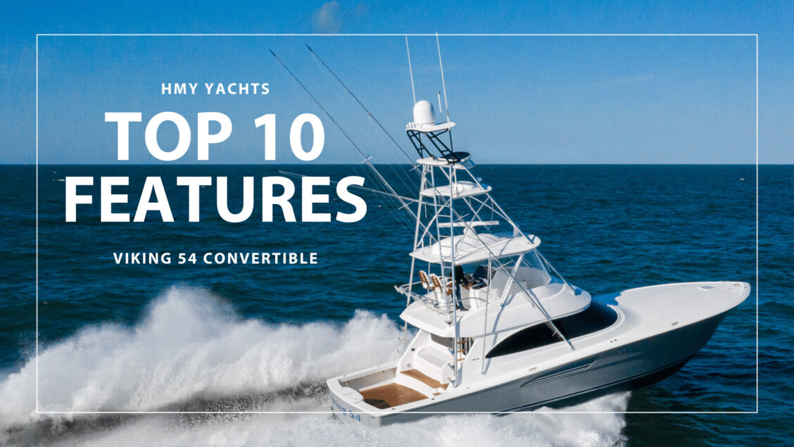 Top 10 Features of the Viking 54 Convertible | HMY Yachts