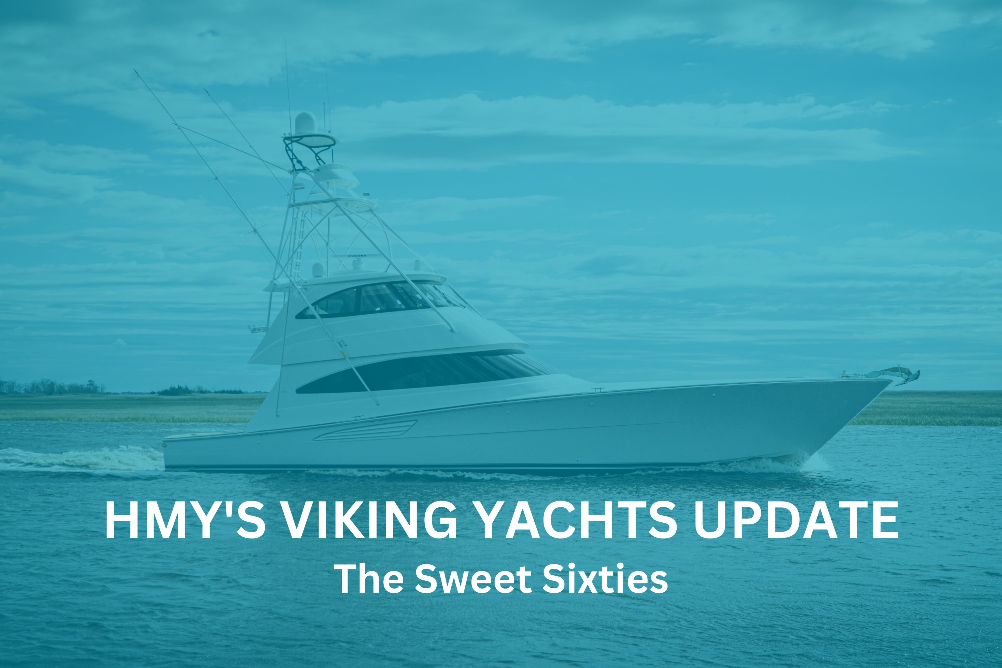 HMY's Viking Yachts Update: The Sweet Sixties | HMY Yachts